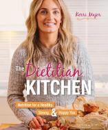 The Dietitian Kitchen: Nutrition for a Healthy, Strong, & Happy You di Kerri Major edito da MEYER & MEYER MEDIA