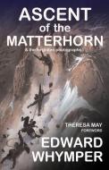Ascent of the Matterhorn: & the Forgotten Photographs di Edward Whymper edito da GIBSON SQUARE