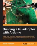 Building a Quadcopter with Arduino di Vasilis Tzivaras edito da PACKT PUB