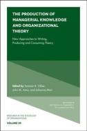 The Production of Managerial Knowledge and Organizational Theory edito da Emerald Publishing Limited