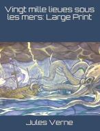 Vingt mille lieues sous les mers: Large Print di Jules Verne edito da INDEPENDENTLY PUBLISHED