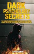 DARK PSYCHOLOGY SECRETS: THE ULTIMATE BE di ALBERT GOLEMAN edito da LIGHTNING SOURCE UK LTD