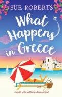 What Happens In Greece di Sue Roberts edito da Bookouture