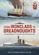 From Ironclads to Dreadnoughts: The Development of the German Battleship, 1864-1918 di David M. Sullivan, Dirk Nottlemann edito da HELION & CO