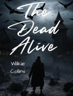 The Dead Alive di Wilkie Collins edito da Atlas Vista Publisher