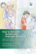 How to Live with Autism and Asperger Syndrome di Joanne Brayshaw, Christine Williams edito da Jessica Kingsley Publishers