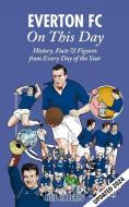 Everton FC on This Day di Neil Roberts edito da Pitch Publishing Ltd