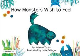 How Monsters Wish to Feel di Juliette Ttofa edito da Taylor & Francis Ltd
