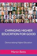 Changing Higher Education for Good di Martin Betts edito da Ocean Reeve Publishing