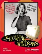 Degunking Windows: Clean Up and Speed Up Your Sluggish PC di Joli Ballew, Jeff Duntemann edito da Paraglyph Press