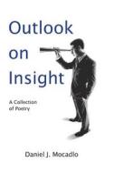 Outlook on Insight: A Collection of Poetry di Daniel J. Mocadlo edito da Credo House Publishers