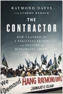 The Contractor: How I Landed in a Pakistani Prison and Ignited a Diplomatic Crisis di Raymond Davis edito da BENBELLA BOOKS