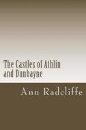 The Castles of Athlin and Dunbayne di Ann Radcliffe edito da Createspace Independent Publishing Platform