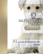 Pratique Dessin [Color] - XL Livre D'Exercices 10: Chiots di York P. Herpers edito da Createspace Independent Publishing Platform