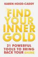 Find Your Inner Gold di Karen Hood-Caddy edito da Balboa Press