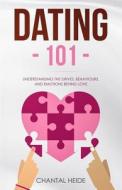 Dating 101: Understanding the Drives, Behaviours, and Emotions Behind Love di Chantal Heide edito da Createspace Independent Publishing Platform