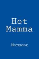 Hot Mamma: Notebook, 150 Lined Pages, Softcover, 6 X 9 di Wild Pages Press edito da Createspace Independent Publishing Platform