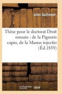 Thï¿½se Pour Le Doctorat Par Jules Guillemot, Droit Romain di Guillemot-J edito da Hachette Livre - Bnf