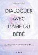 Dialoguer avec l'âme du bébé di Rebekka Gabriela Specht edito da Books on Demand