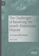 The Challenges of Resolving the Israeli-Palestinian Dispute di Bren Carlill edito da Springer International Publishing