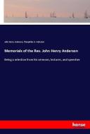 Memorials of the Rev. John Henry Anderson di John Henry Anderson, Theophilus D. Anderson edito da hansebooks
