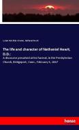 The life and character of Nathaniel Hewit, D.D.: di Lyman Hotchkiss Atwater, Nathaniel Hewit edito da hansebooks
