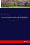 Reminiscences of Felix Mendelssohn-Bartholdy di Elise Polko, Wallace edito da hansebooks