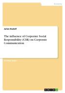 The influence of Corporate Social Responsibility (CSR) on Corporate Communication di Julian Rudolf edito da GRIN Verlag