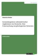 Genusintegration substantivischer Anglizismen ins Deutsche. Eine Untersuchung morphologischer Kriterien di Sebastian Binder edito da GRIN Verlag