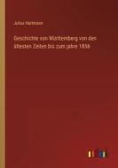 Geschichte von Württemberg von den ältesten Zeiten bis zum jahre 1856 di Julius Hartmann edito da Outlook Verlag