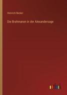 Die Brahmanen in der Alexandersage di Heinrich Becker edito da Outlook Verlag