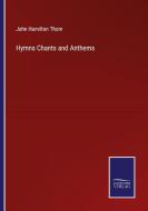 Hymns Chants and Anthems di John Hamilton Thom edito da Salzwasser-Verlag