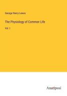 The Physiology of Common Life di George Henry Lewes edito da Anatiposi Verlag