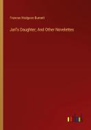 Jarl's Daughter; And Other Novelettes di Frances Hodgson Burnett edito da Outlook Verlag