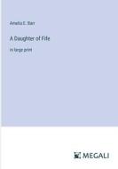 A Daughter of Fife di Amelia E. Barr edito da Megali Verlag