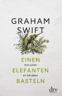 Einen Elefanten basteln di Graham Swift edito da dtv Verlagsgesellschaft