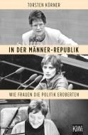 In der Männer-Republik di Torsten Körner edito da Kiepenheuer & Witsch GmbH