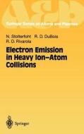Electron Emission in Heavy Ion-Atom Collisions di Robert D. DuBois, Roberto D. Rivarola, Nikolaus Stolterfoht edito da Springer Berlin Heidelberg
