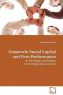 Corporate Social Capital and Firm Performance di Laurence Lock Lee edito da VDM Verlag