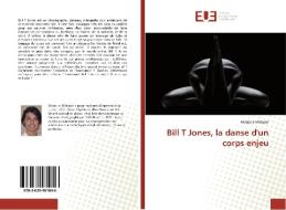 Bill T Jones, la danse d'un corps enjeu di Marjorie Métayer edito da Editions universitaires europeennes EUE