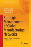Strategic Management of Global Manufacturing Networks di Thomas Friedli, Andreas Mundt, Stefan Thomas edito da Springer Berlin Heidelberg