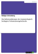 Die Infusionstherapie des traumatologisch bedingten Volumenmangelschocks di Rüdiger Schneeberg edito da GRIN Verlag