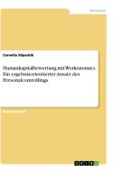 Humankapitalbewertung mit Workonomics. Ein ergebnisorientierter Ansatz des Personalcontrollings di Cornelia Stipschik edito da GRIN Verlag