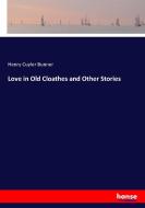 Love in Old Cloathes and Other Stories di Henry Cuyler Bunner edito da hansebooks