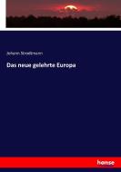 Das neue gelehrte Europa di Johann Strodtmann edito da hansebooks