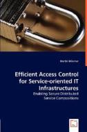 Efficient Access Control for Service-oriented IT Infrastructures di Martin Wimmer edito da VDM Verlag Dr. Müller e.K.