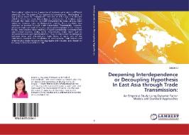 Deepening Interdependence or Decoupling Hypothesis In East Asia through Trade Transmission: di Linyue Li edito da LAP Lambert Academic Publishing
