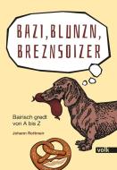 Bazi, Blunzn, Breznsoizer di Johann Rottmeir edito da Volk Verlag