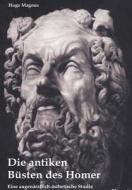 Die antiken Büsten des Homer - eine augenärztlich-ästhetische Studie di Hugo Magnus edito da Severus Verlag