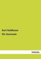 Die Katatonie di Karl Kahlbaum edito da DOGMA